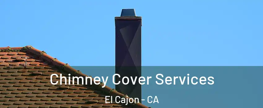 Chimney Cover Services El Cajon - CA