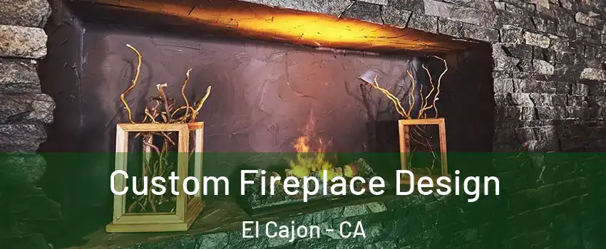 Custom Fireplace Design El Cajon - CA