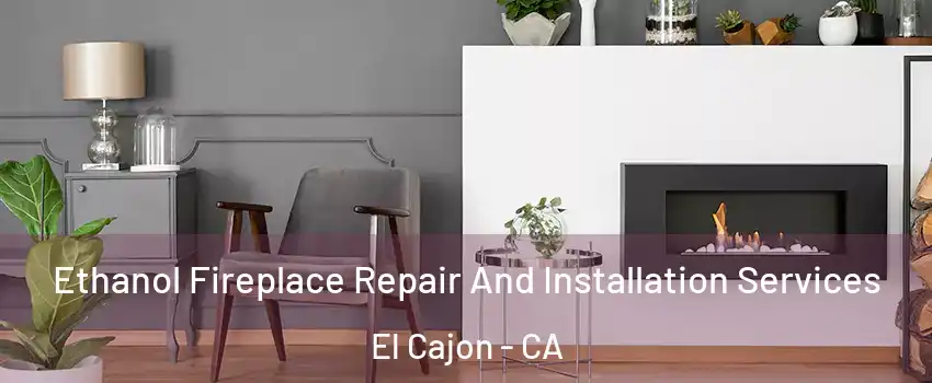 Ethanol Fireplace Repair And Installation Services El Cajon - CA