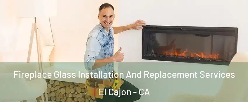 Fireplace Glass Installation And Replacement Services El Cajon - CA