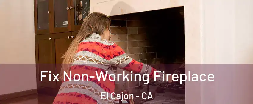 Fix Non-Working Fireplace El Cajon - CA