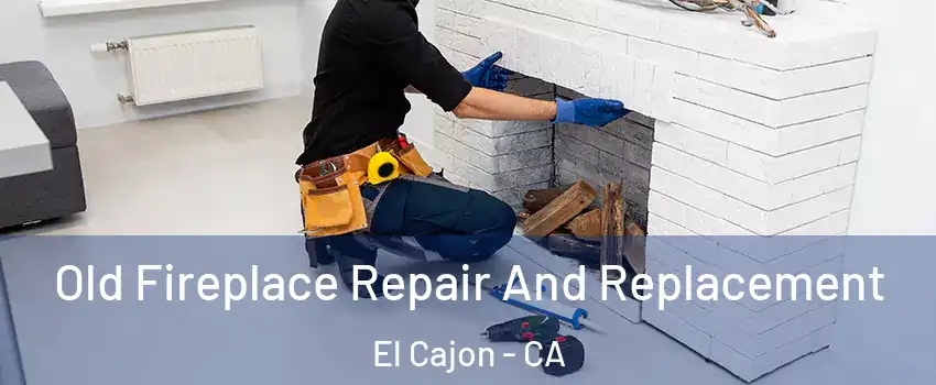 Old Fireplace Repair And Replacement El Cajon - CA