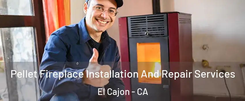 Pellet Fireplace Installation And Repair Services El Cajon - CA