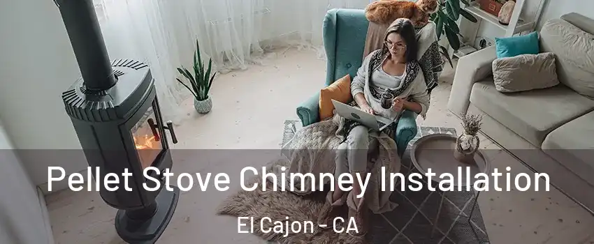 Pellet Stove Chimney Installation El Cajon - CA