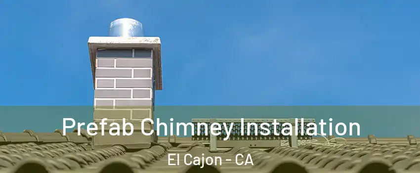 Prefab Chimney Installation El Cajon - CA