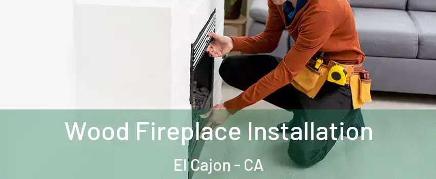 Wood Fireplace Installation El Cajon - CA